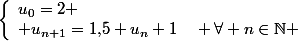 \left\{\begin{array}{l}u_0=2 \\ u_{n+1}=1{,}5 u_n+1\quad \forall n\in\N \end{array}\right.