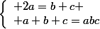 \left\{\begin{array}1 2a=b+c
 \\ a+b+c=abc\end{array}