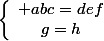 \left\{\begin{array}c abc=def\\g=h\end{array}