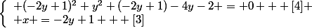 \left\{\begin{array}l (-2y+1)^2+y^2+(-2y+1)-4y-2 = 0   [4]
 \\ x =-2y+1   [3]\end{array}\right.
