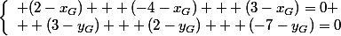 \left\{\begin{array}l (2-x_G) + (-4-x_G) + (3-x_G)=0
 \\  (3-y_G) + (2-y_G) + (-7-y_G)=0\end{array}\right.