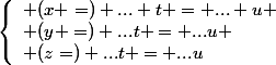 \left\{\begin{array}l (x =) ... t = ... u
 \\ (y =) ...t = ...u
 \\ (z=) ...t = ...u\end{array}\right.