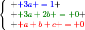 \left\{\begin{array}l {\blue 3a =1}
 \\ {\color[RGB]{0,128,0} 3a+2b = 0}
 \\ {\red a+b+c = 0}\end{array}\right.
