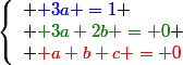 \left\{\begin{array}l {\blue 3a =1} \\ {\color[RGB]{0,128,0} 3a+2b = 0} \\ {\red a+b+c = 0}\end{array}\right.