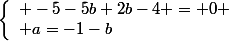 \left\{\begin{array}l -5-5b+2b-4 = 0
 \\ a=-1-b\end{array}\right.