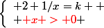\left\{\begin{array}l 2+1/x=k 
 \\ {\red x > 0} \end{array}\right.