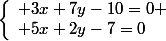 \left\{\begin{array}l 3x+7y-10=0 \\ 5x+2y-7=0\end{array}\right.