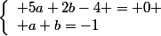 \left\{\begin{array}l 5a+2b-4 = 0
 \\ a+b=-1\end{array}\right.