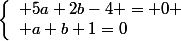 \left\{\begin{array}l 5a+2b-4 = 0
 \\ a+b+1=0\end{array}\right.