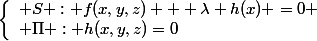 \left\{\begin{array}l S : f(x,y,z) + \lambda h(x) =0
 \\ \Pi : h(x,y,z)=0\end{array}\right.