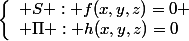 \left\{\begin{array}l S : f(x,y,z)=0
 \\ \Pi : h(x,y,z)=0\end{array}\right.