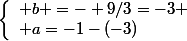 \left\{\begin{array}l b =- 9/3=-3
 \\ a=-1-(-3)\end{array}\right.