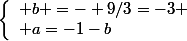 \left\{\begin{array}l b =- 9/3=-3
 \\ a=-1-b\end{array}\right.