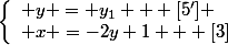 \left\{\begin{array}l y = y_1   [5']
 \\ x =-2y+1   [3]\end{array}\right.