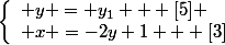 \left\{\begin{array}l y = y_1   [5]
 \\ x =-2y+1   [3]\end{array}\right.