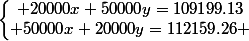 \left\{\begin{matrix} 20000x+50000y=109199.13\\ 50000x+20000y=112159.26 \end{matrix}\right.