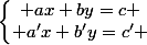\left\{\begin{matrix} ax+by=c \\ a'x+b'y=c' \end{matrix}\right}
