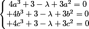 \left\{\begin{matrix}4a^3+3-\lambda 3a^2=0\\ 4b^3+3-\lambda 3b^2=0\\ 4c^3+3-\lambda 3c^2=0\end{matrix}\right.