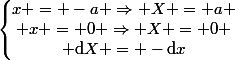 \left\{\begin{matrix}x = -a \Rightarrow X = a \\ x = 0 \Rightarrow X = 0 \\ \mathrm{d}X = -\mathrm{d}x\end{matrix}\right.