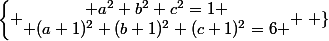 \left\{ \begin{matrix} a^2+b^2+c^2=1 \\ (a+1)^2+(b+1)^2+(c+1)^2=6 \end{matrix} \right \}