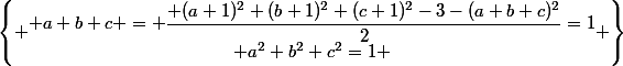 \left\{ \begin{matrix} a+b+c = \dfrac{ (a+1)^2+(b+1)^2+(c+1)^2-3-(a+b+c)^2}{2}=1\\ a^2+b^2+c^2=1 \end{matrix} \right\}