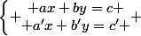 \left\{ \begin{matrix} ax+by=c \\ a'x+b'y=c' \end{matrix} \right}