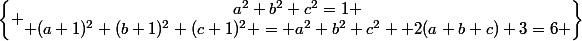 \left\{ \begin{matrix}a^2+b^2+c^2=1 \\ (a+1)^2+(b+1)^2+(c+1)^2 = a^2+b^2+c^2 +2(a+b+c)+3=6 \end{matrix}\right\}