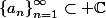 \left\{a_n\right\}_{n=1}^{\infty}\subset \mathbb{C}