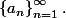 \left\{a_n\right\}_{n=1}^{\infty}.