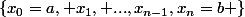 \left\{x_0=a, x_1, ...,x_{n-1},x_n=b \right\}