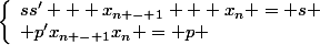 \left\lbrace\begin{array} ss' + x_{n - 1} + x_n = s \\ p'x_{n - 1}x_n = p \end{array}