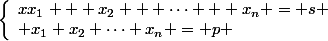 \left\lbrace\begin{array} xx_1 + x_2 + \cdots + x_n = s \\ x_1 x_2 \cdots x_n = p \end{array}