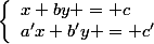 \left\lbrace\begin{array}ax+by = c\\a'x+b'y = c'\end{array}