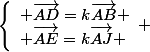 \left\lbrace\begin{array}l \vec{AD}=k\vec{AB} \\ \vec{AE}=k\vec{AJ} \end{array} 