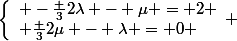 \left\lbrace\begin{array}l -\frac {3}{2}\lambda - \mu = 2 \\ \frac {3}{2}\mu - \lambda = 0 \end{array} 