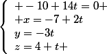 \left\lbrace\begin{array}l -10+14t=0 \\ x=-7+2t\\y=-3t\\z=4+t \end{array}