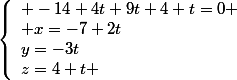 \left\lbrace\begin{array}l -14+4t+9t+4+t=0 \\ x=-7+2t\\y=-3t\\z=4+t \end{array}