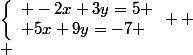 \left\lbrace\begin{array}l -2x+3y=5 \\ 5x+9y=-7 \end{array} 
 \\ 