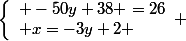 \left\lbrace\begin{array}l -50y+38 =26\\ x=-3y+2 \end{array} 