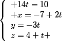 \left\lbrace\begin{array}l 14t=10\\ x=-7+2t\\y=-3t\\z=4+t \end{array}