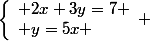 \left\lbrace\begin{array}l 2x+3y=7 \\ y=5x \end{array} 