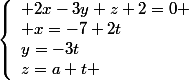 \left\lbrace\begin{array}l 2x-3y+z+2=0 \\ x=-7+2t\\y=-3t\\z=a+t \end{array}