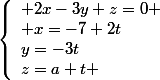 \left\lbrace\begin{array}l 2x-3y+z=0 \\ x=-7+2t\\y=-3t\\z=a+t \end{array}