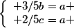 \left\lbrace\begin{array}l 3/5b=a \\ 2/5c=a \end{array}