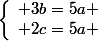 \left\lbrace\begin{array}l 3b=5a \\ 2c=5a \end{array}