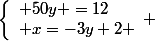 \left\lbrace\begin{array}l 50y =12\\ x=-3y+2 \end{array} 