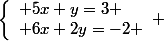 \left\lbrace\begin{array}l 5x+y=3 \\ 6x+2y=-2 \end{array} 