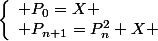 \left\lbrace\begin{array}l P_0=X \\ P_{n+1}=P_n^2+X \end{array}