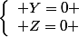 \left\lbrace\begin{array}l Y=0 \\ Z=0 \end{array}