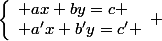 \left\lbrace\begin{array}l ax+by=c \\ a'x+b'y=c' \end{array} 